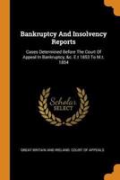Bankruptcy And Insolvency Reports: Cases Determined Before The Court Of Appeal In Bankruptcy, &c. E.t 1853 To M.t. 1854
