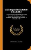 Censo Español Executado De Órden Del Rey: Comunicada Por El Excelentísimo Señor Conde De Floridablanca, Primer Secretario De Estado Y Del Despacho, En El Año De 1787