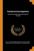 Psychical Investigations: Some Personally-observed Proofs Of Survival