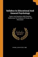 Syllabus In Educational And General Psychology: Topics And Questions With Reading References For Guidance Of Study And Discussion
