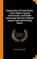 Explanation Of Train Rules, Train Orders, Special Instructions, And Rules Governing The Use Of Block Signals And Interlocking Plants