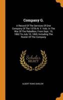 Company G.: A Record Of The Services Of One Company Of The 157th N. Y. Vols. In The War Of The Rebellion, From Sept. 19, 1862 To July 10, 1865, Including The Roster Of The Company