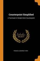 Counterpoint Simplified: A Text-book In Simple Strict Counterpoint