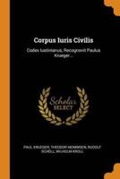 Corpus Iuris Civilis: Codex Iustinianus, Recognovit Paulus Krueger...