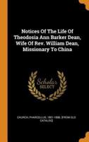Notices Of The Life Of Theodosia Ann Barker Dean, Wife Of Rev. William Dean, Missionary To China