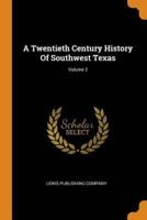 A Twentieth Century History Of Southwest Texas; Volume 2