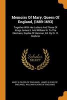 Memoirs Of Mary, Queen Of England, (1689-1693)