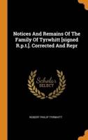 Notices And Remains Of The Family Of Tyrwhitt [signed R.p.t.]. Corrected And Repr