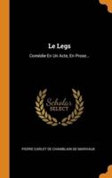 Le Legs: Comédie En Un Acte, En Prose...