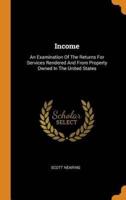 Income: An Examination Of The Returns For Services Rendered And From Property Owned In The United States