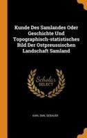 Kunde Des Samlandes Oder Geschichte Und Topographisch-statistisches Bild Der Ostpreussischen Landschaft Samland