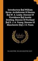 Introductory [by] William Byrne. Archdiocese Of Boston [by] W. A. Leahy. Diocese Of Providence [by] Austin Dowling. Diocese Of Portland [by] E. J. A. Young. Diocese Of Manchester [by] J. E. Finen
