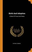Birth And Adoption: A Book Of Prose And Poetry