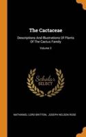 The Cactaceae: Descriptions And Illustrations Of Plants Of The Cactus Family; Volume 3