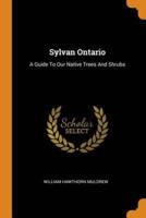 Sylvan Ontario: A Guide To Our Native Trees And Shrubs