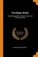 Two Major Works: Social Organization. Human Nature And The Social Order