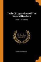 Table Of Logarithms Of The Natural Numbers: From 1 To 108000
