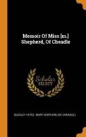Memoir Of Miss [m.] Shepherd, Of Cheadle