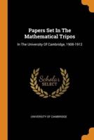 Papers Set In The Mathematical Tripos: In The University Of Cambridge, 1908-1912