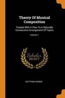 Theory Of Musical Composition: Treated With A View To A Naturally Consecutive Arrangement Of Topics; Volume 1