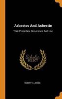 Asbestos And Asbestic: Their Properties, Occurrence, And Use