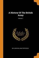A History Of The British Army; Volume 1