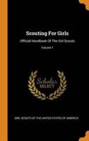 Scouting For Girls: Official Handbook Of The Girl Scouts; Volume 1