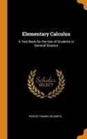 Elementary Calculus: A Text-Book for the Use of Students in General Science