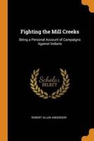 Fighting the Mill Creeks: Being a Personal Account of Campaigns Against Indians