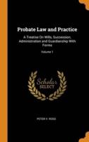 Probate Law and Practice: A Treatise On Wills, Succession, Administration and Guardianship With Forms; Volume 1