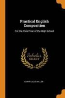 Practical English Composition: For the Third Year of the High School