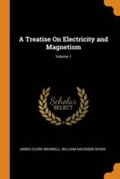 A Treatise On Electricity and Magnetism; Volume 1