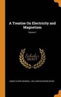 A Treatise On Electricity and Magnetism; Volume 1