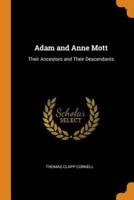Adam and Anne Mott: Their Ancestors and Their Descendants