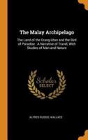 The Malay Archipelago: The Land of the Orang-Utan and the Bird of Paradise : A Narrative of Travel, With Studies of Man and Nature