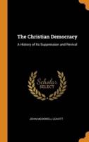 The Christian Democracy: A History of Its Suppression and Revival