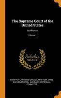 The Supreme Court of the United States: Its History; Volume 1