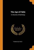 The Age of Fable: Or Beauties of Mythology