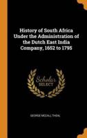 History of South Africa Under the Administration of the Dutch East India Company, 1652 to 1795