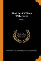 The Life of William Wilberforce; Volume 1