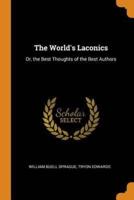 The World's Laconics: Or, the Best Thoughts of the Best Authors