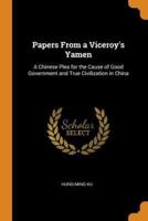 Papers From a Viceroy's Yamen: A Chinese Plea for the Cause of Good Government and True Civilization in China