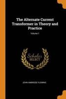 The Alternate Current Transformer in Theory and Practice; Volume 1