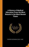 A History of Medical Education From the Most Remote to the Most Recent Times