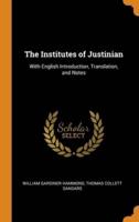 The Institutes of Justinian: With English Introduction, Translation, and Notes