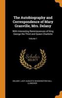 The Autobiography and Correspondence of Mary Granville, Mrs. Delany: With Interesting Reminiscences of King George the Third and Queen Charlotte; Volume 1