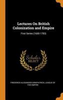 Lectures On British Colonization and Empire: First Series (1600-1783)