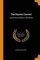 The Sincere Convert: And the Sound Believer. With Notes