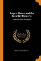 August Manns and the Saturday Concerts: A Memoir and a Retrospect
