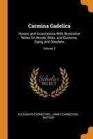 Carmina Gadelica: Hymns and Incantations With Illustrative Notes On Words, Rites, and Customs, Dying and Obsolete; Volume 2